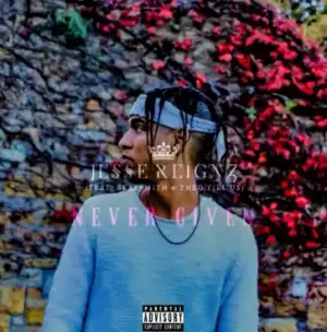 Jesse Reignz - Never Given Ft. Beatsmithx Theo.Fill.Us